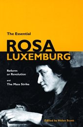 book The Essential Rosa Luxemburg: Reform or Revolution and the Mass Strike