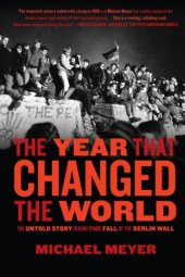 book The Year That Changed the World: The Untold Story behind the Fall of the Berlin Wall