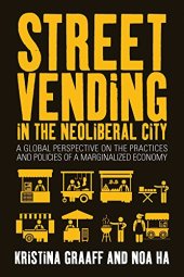 book Street Vending in the Neoliberal City: A Global Perspective on the Practices and Policies of a Marginalized Economy