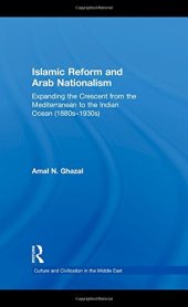 book Islamic Reform and Arab Nationalism: Expanding the Crescent from the Mediterranean to the Indian Ocean (1880s-1930s)