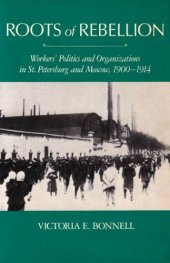 book Roots of Rebellion: Workers’ Politics and Organizations in St. Petersburg and Moscow, 1900-1914