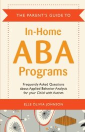 book The Parent’s Guide to In-Home ABA Programs: Frequently Asked Questions about Applied Behavior Analysis for your Child with Autism