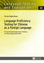 book Language Proficiency Testing for Chinese as a Foreign Language: An Argument-Based Approach for Validating the Hanyu Shuiping Kaoshi (HSK)