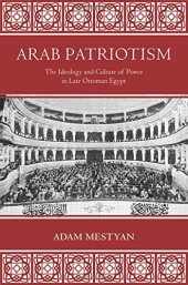 book Arab Patriotism. The Ideology and Culture of Power in Late Ottoman Egypt