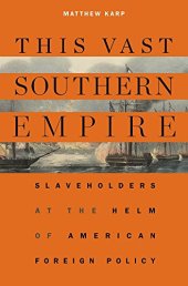 book This Vast Southern Empire: Slaveholders at the Helm of American Foreign Policy