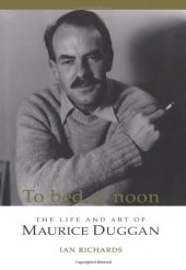 book To Bed at Noon: The Life and Art of Maurice Duggan