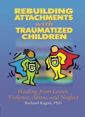 book Rebuilding Attachments with Traumatized Children: Healing from Losses, Violence, Abuse, and Neglect