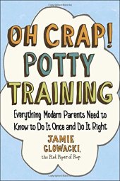 book Oh Crap! Potty Training: Everything Modern Parents Need to Know  to Do It Once and Do It Right