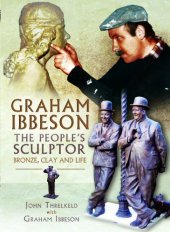 book Graham Ibbeson: The People’s Sculptor: Bronze, Clay and Life