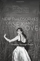 book New Philosophies of Sex and Love: Thinking Through Desire