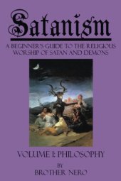 book Satanism: A Beginner’s Guide to the Religious Worship of Satan and Demons Volume I: Philosophy