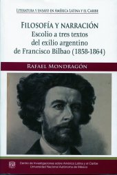 book Filosofía y narración : escolio a tres textos del exilio argentino de Francisco Bilbao (1858-1864)