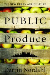 book Public Produce: The New Urban Agriculture