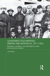 book Governing Post-Imperial Siberia and Mongolia, 1911–1924: Buddhism, Socialism and Nationalism in State and Autonomy Building