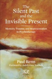 book The Silent Past and the Invisible Present: Memory, Trauma, and Representation in Psychotherapy