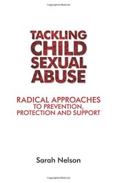 book Tackling Child Sexual Abuse: Radical Approaches to Prevention, Protection and Support