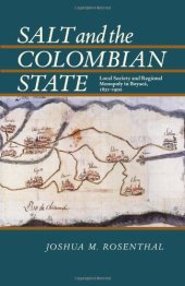 book Salt and the Colombian State: Local Society and Regional Monopoly in Boyacá, 1821-1900