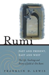 book Rumi - Past and Present, East and West: The Life, Teachings, and Poetry of Jalâl al-Din Rumi