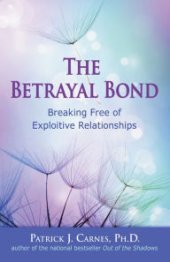 book The betrayal bond: Breaking free of exploitive relationships