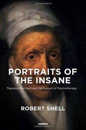 book Portraits of the Insane: Theodore Gericault and the Birth of the Subject of Psychotherapy