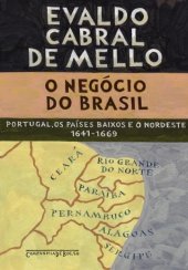 book O Negócio do Brasil: Portugal, os Países Baixos e o Nordeste, 1641-1669