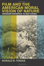 book Film and the American Moral Vision of Nature: Theodore Roosevelt to Walt Disney