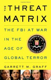 book The Threat Matrix: The FBI at War in the Age of Global Terror