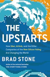 book The Upstarts: How Uber, Airbnb, and the Killer Companies of the New Silicon Valley Are Changing the World