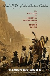 book Short Nights of the Shadow Catcher: The Epic Life and Immortal Photographs of Edward Curtis