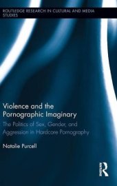 book Violence and the Pornographic Imaginary: The Politics of Sex, Gender, and Aggression in Hardcore Pornography