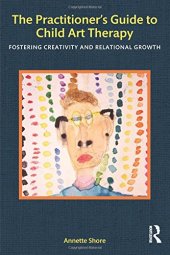 book The Practitioner’s Guide to Child Art Therapy: Fostering Creativity and Relational Growth