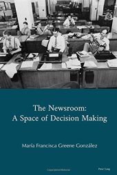 book The Newsroom: A Space of Decision Making