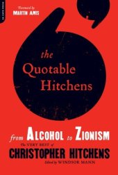 book The Quotable Hitchens: From Alcohol to Zionism--The Very Best of Christopher Hitchens