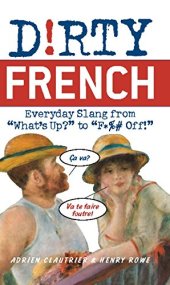 book Dirty French: Everyday Slang from "Ça va?" to "F*ck off!"