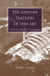 book The Genuine Teachers of This Art: Rhetorical Education in Antiquity