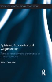 book Epistemic Economics and Organization: Forms of Rationality and Governance for a Wiser Economy