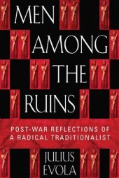 book Men Among the Ruins: Post-War Reflections of a Radical Traditionalist