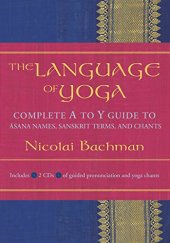 book The Language of Yoga: Complete A-to-Y Guide to Asana Names, Sanskrit Terms, and Chants