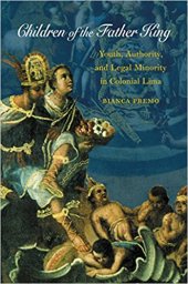 book Children of the Father King: Youth, Authority, and Legal Minority in Colonial Lima