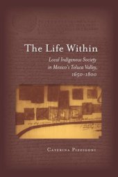 book The Life Within: Local Indigenous Society in Mexico’s Toluca Valley, 1650-1800