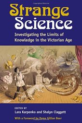 book Strange Science: Investigating the Limits of Knowledge in the Victorian Age