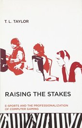 book Raising the Stakes: E-Sports and the Professionalization of Computer Gaming