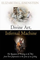 book Divine Art, Infernal Machine: The Reception of Printing in the West from First Impressions to the Sense of an Ending