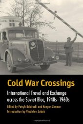 book Cold War Crossings: International Travel and Exchange across the Soviet Bloc, 1940s-1960s