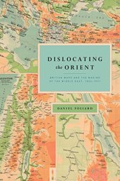 book Dislocating the Orient: British Maps and the Making of the Middle East, 1854-1921