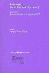 book Antología. Vol. 4. Estudios de historia e historiografía. Tomo I. Historia económica