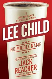 book No Middle Name: The Complete Collected Jack Reacher Short Stories