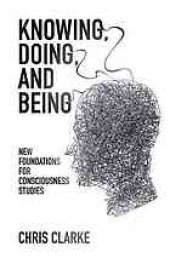 book Knowing, Doing, and Being : New Foundations for Consciousness Studies.