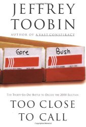 book Too Close to Call: The Thirty-Six-Day Battle to Decide the 2000 Election