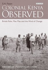 book Colonial Kenya Observed: British Rule, Mau Mau and the Wind of Change